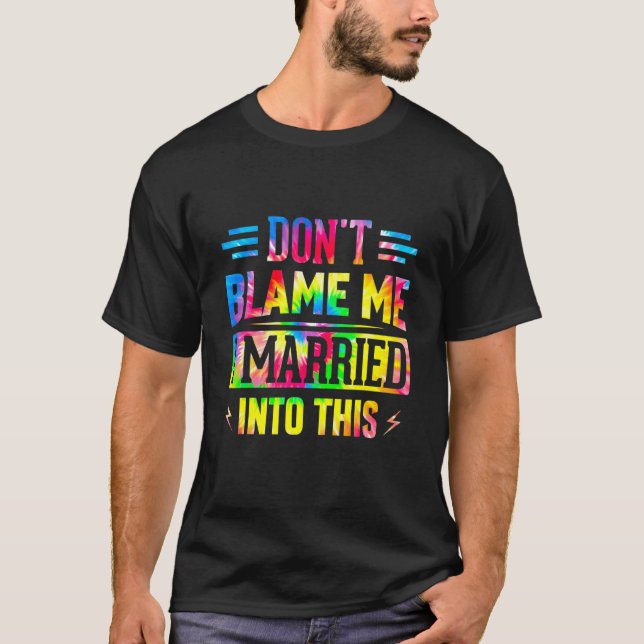 Don't Blame Me I Married Into This Sarcastic Sayin T-Shirt (Vorderseite)