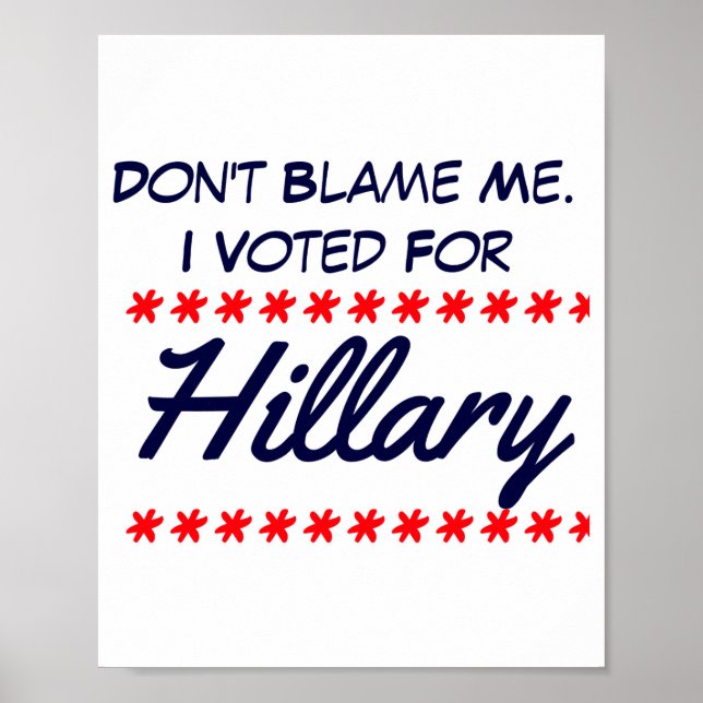 Dont Blame Me I Voted For Hillary  Poster (Vorne)