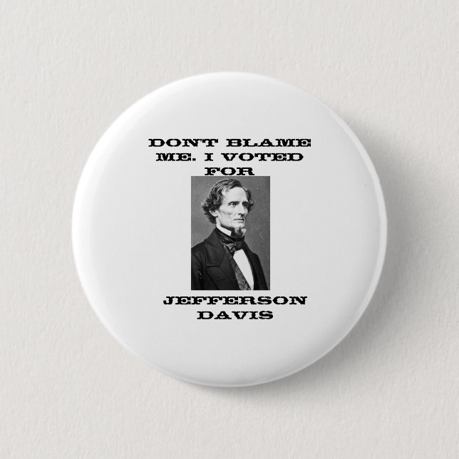 Dont Blame Me I Voted For Jefferson Davis  Button (Vorderseite)