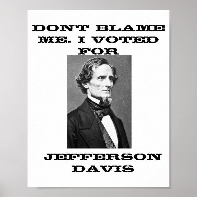 Dont Blame Me I Voted For Jefferson Davis  Poster (Vorne)