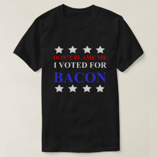 DONT BLAME ME ME ICH FÜR BACON lustig politischen T-Shirt