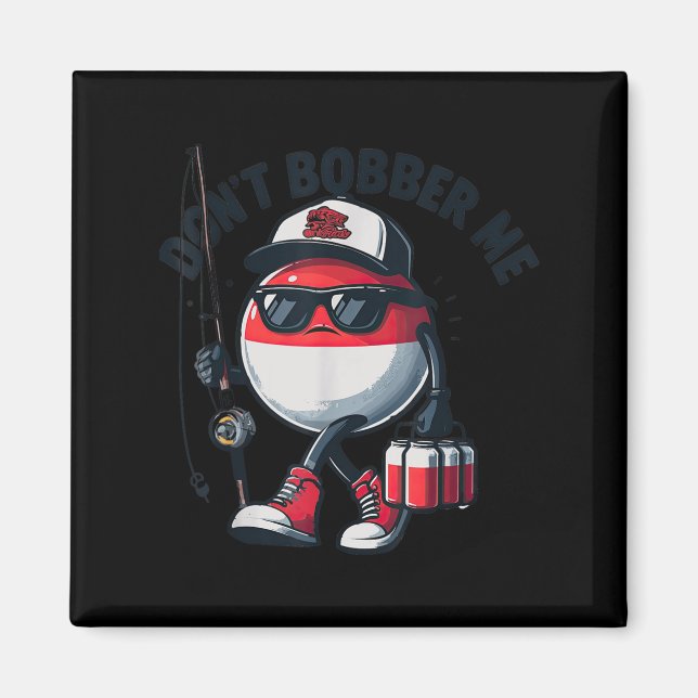 Don't Bobber Me Fishing Funny Quote Humor Adult  Magnet (Vorne)