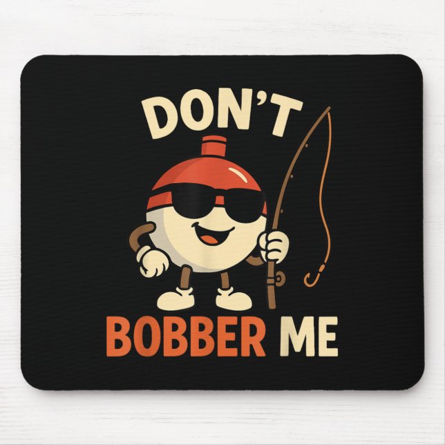 Don't Bobber Me Funny Fishing Bobber Quote  Mousepad (Vorne)
