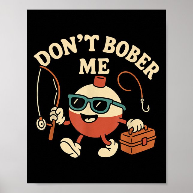 Don't Bobber Me Funny Fishing Bobber Quote  Poster (Vorne)