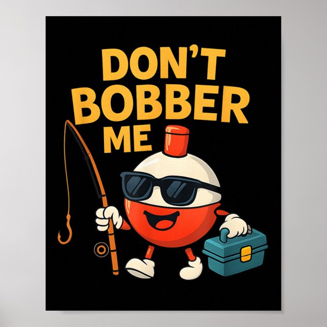 Don't Bobber Me Funny Fishing Bobber Quote  Poster (Vorne)