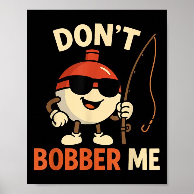 Don't Bobber Me Funny Fishing Bobber Quote  Poster (Vorne)