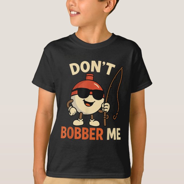 Don't Bobber Me Funny Fishing Bobber Quote  T-Shirt (Vorderseite)
