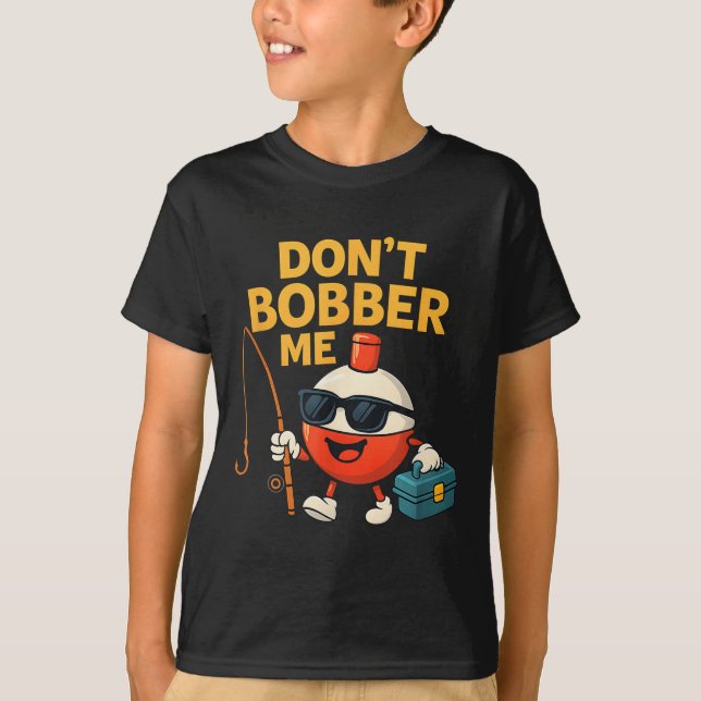 Don't Bobber Me Funny Fishing Bobber Quote  T-Shirt (Vorderseite)