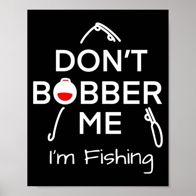 Dont Bobber Me Im Fishing _1  Poster (Vorne)