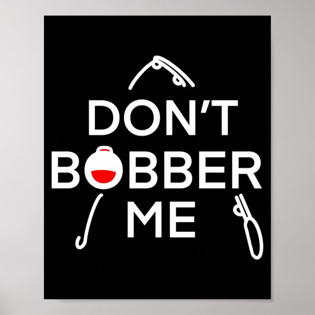Dont Bobber Me Im Fishing  Poster (Vorne)