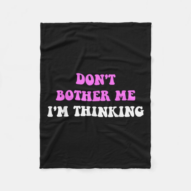 Don't Bother Me I'm Thinking Quote  Fleecedecke (Vorderseite)
