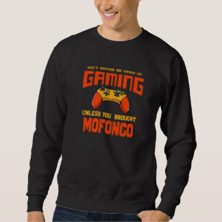 Don't Bother Me While I'm Gaming  Mofongo Humor Sweatshirt
