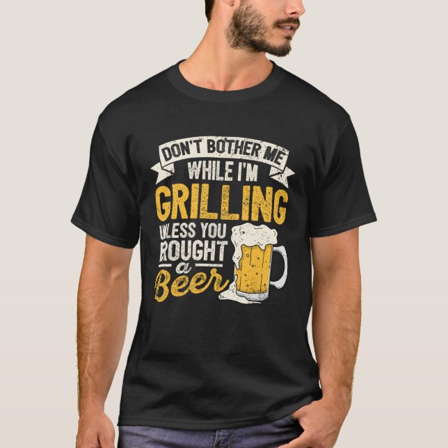 Dont Bother Me While Im Grilling Beer  Grilled Mea T-Shirt (Vorderseite)