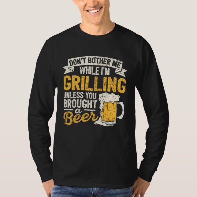 Dont Bother Me While Im Grilling Beer  Grilled Mea T-Shirt (Vorderseite)