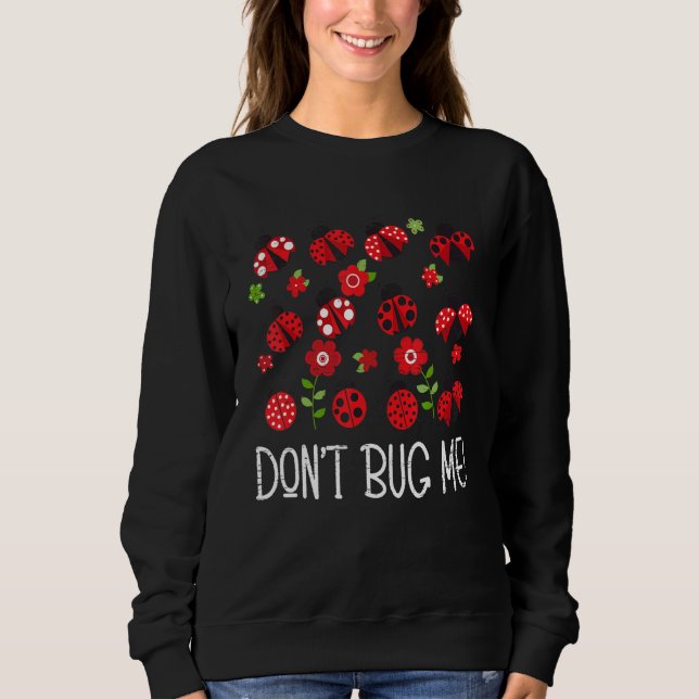 Don't Bug Me Entomology Study Science Students Ent Sweatshirt (Vorderseite)