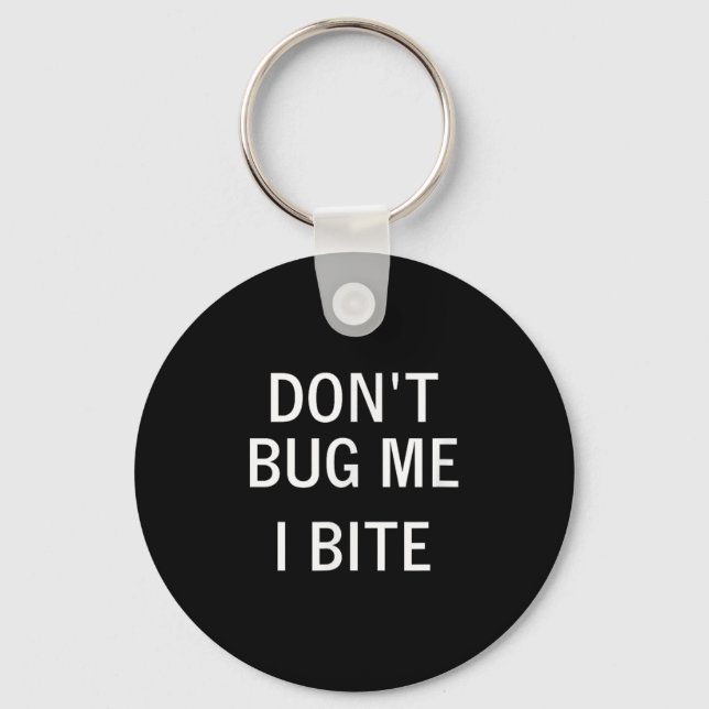 Don't Bug Me I Bite, Sarcastic, Funny, Joke, Famil Schlüsselanhänger (Vorderseite)