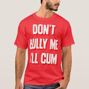 Dont Bully Me Ill 2 T-Shirt