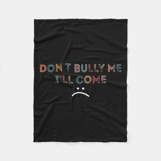 Dont Bully Me Ill Come _1  Fleecedecke (Vorderseite)