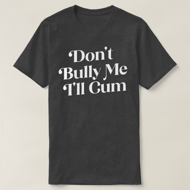 Dont Bully Me Ill T-Shirt (Design vorne)