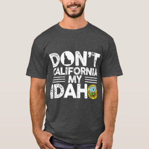 Dont California Mein Idaho Funny Geschenk für Idah T-Shirt