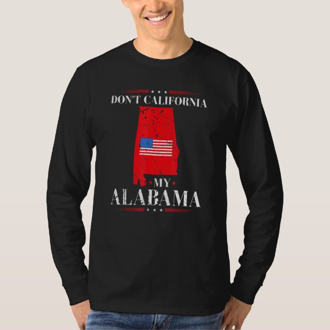 Don't California My Alabama Anti Liberal Conservat T-Shirt (Vorderseite)