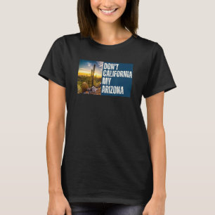 Don't California My Arizona - Konservative Rechte T-Shirt