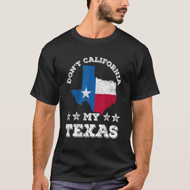 Don't California My Texas Patriotic Texan Pride SA T-Shirt (Vorderseite)