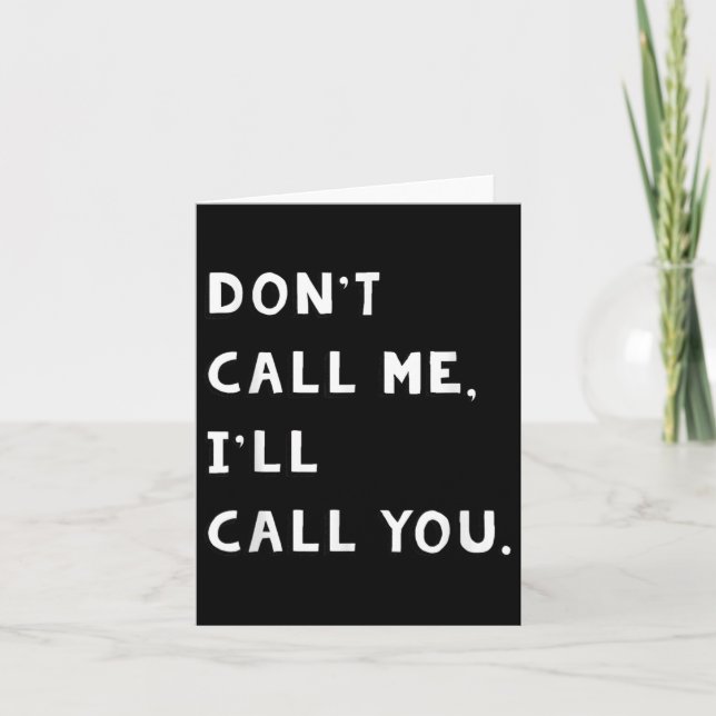 Don't Call Me I'll Call You Funny Quote Gift  Karte (Vorderseite)