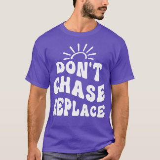 Dont Chase ersetzen T-Shirt