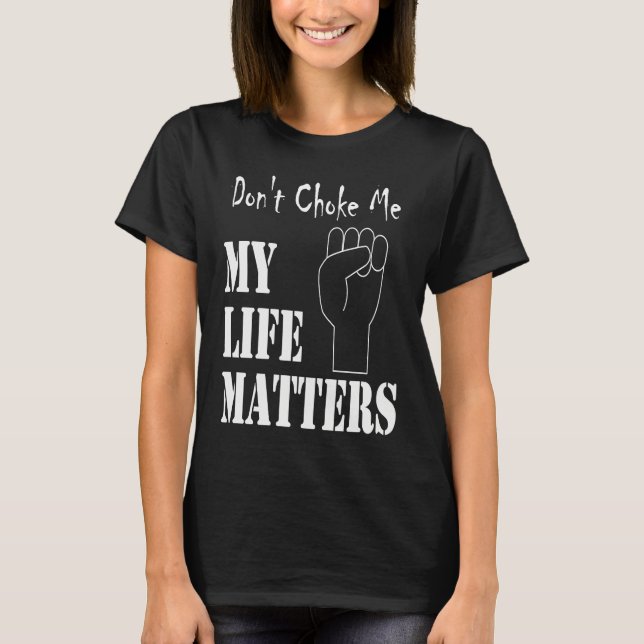 Don't Choke Me My Life Matters BLM and ALM Movemen T-Shirt (Vorderseite)