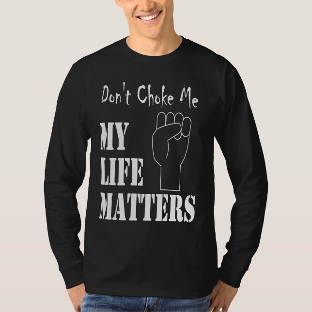 Don't Choke Me My Life Matters BLM and ALM Movemen T-Shirt (Vorderseite)