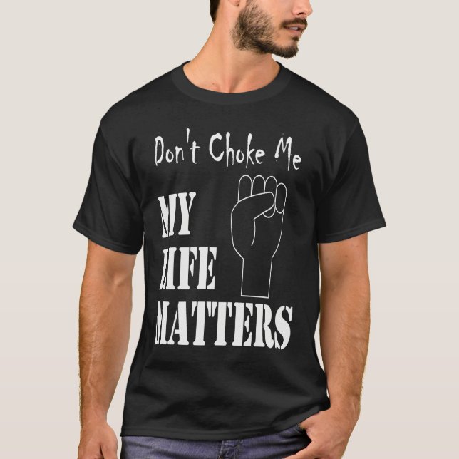 Don't Choke Me My Life Matters BLM and ALM Movemen T-Shirt (Vorderseite)