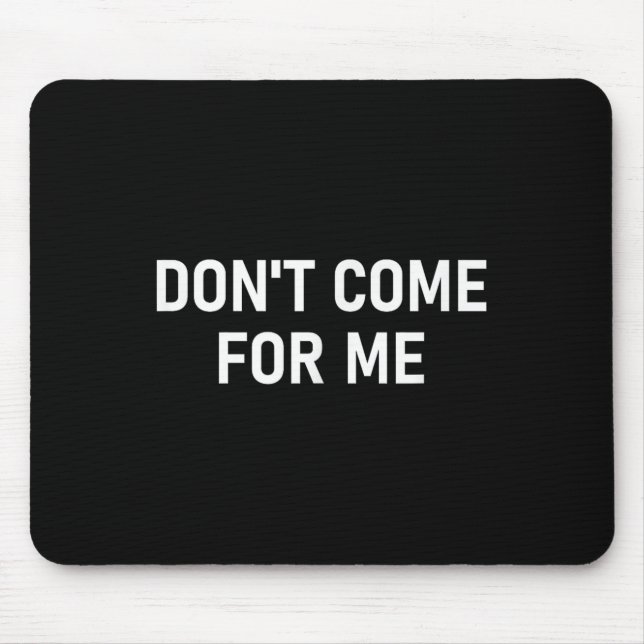 Don't Come For Me, Funny, Sarcastic, Joke, Family  Mousepad (Vorne)