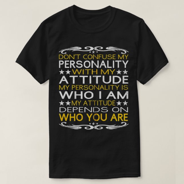 Don't Confuse My Personality with My Attitude Sarc T-Shirt (Design vorne)