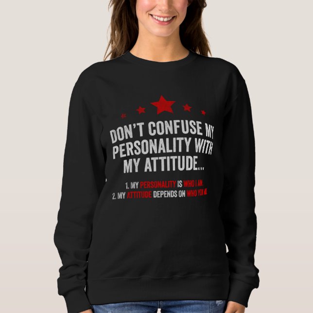 Dont Confuse My Personality with My Attitude Sweatshirt (Vorderseite)