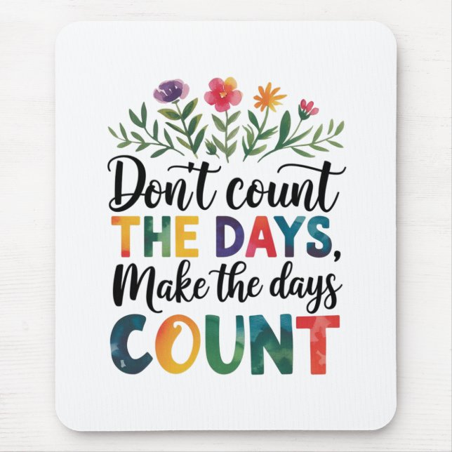 Don't count the days, make the days count mousepad (Vorne)