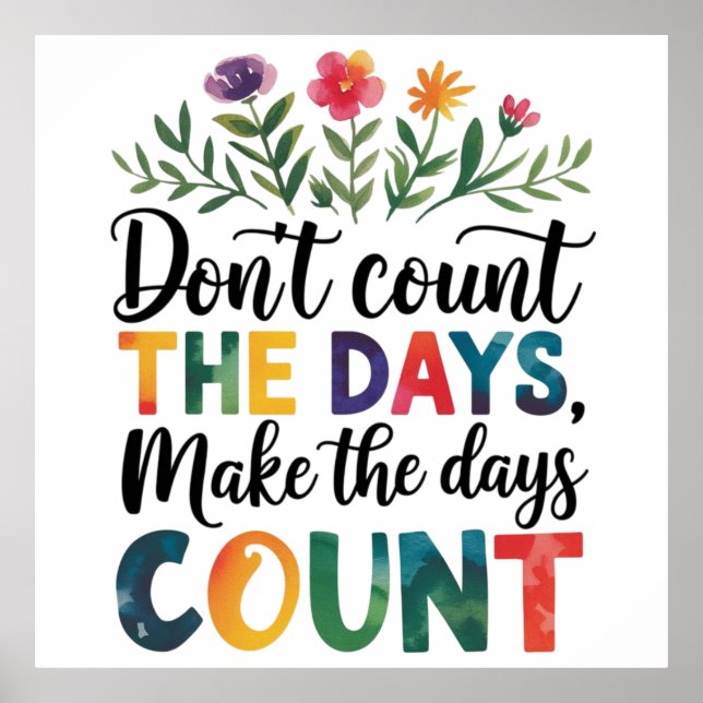 Don't count the days, make the days count poster (Vorne)