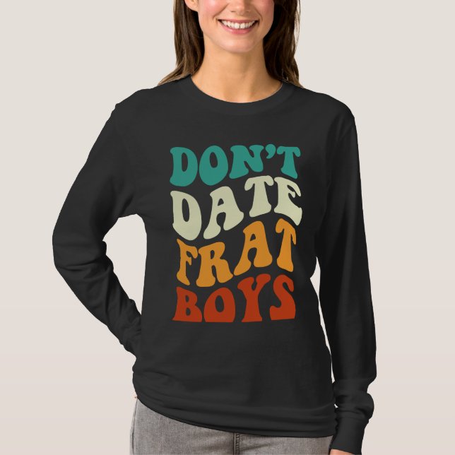Don't Date Frat Boys  Apparel Retro Groovy T-Shirt (Vorderseite)