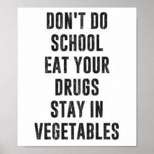 Don't Do School Eat Your Drugs Stay In Vegetables Poster