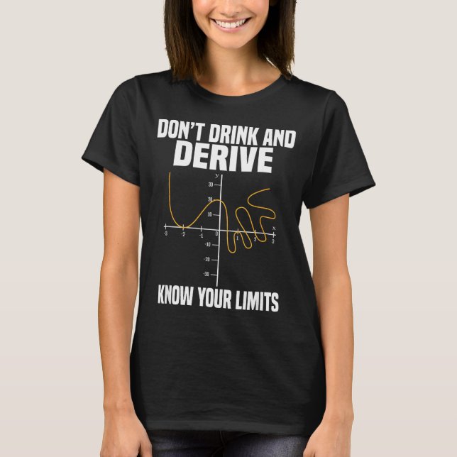 Dont Drink And Derive And Know Your Limit  T-Shirt (Vorderseite)