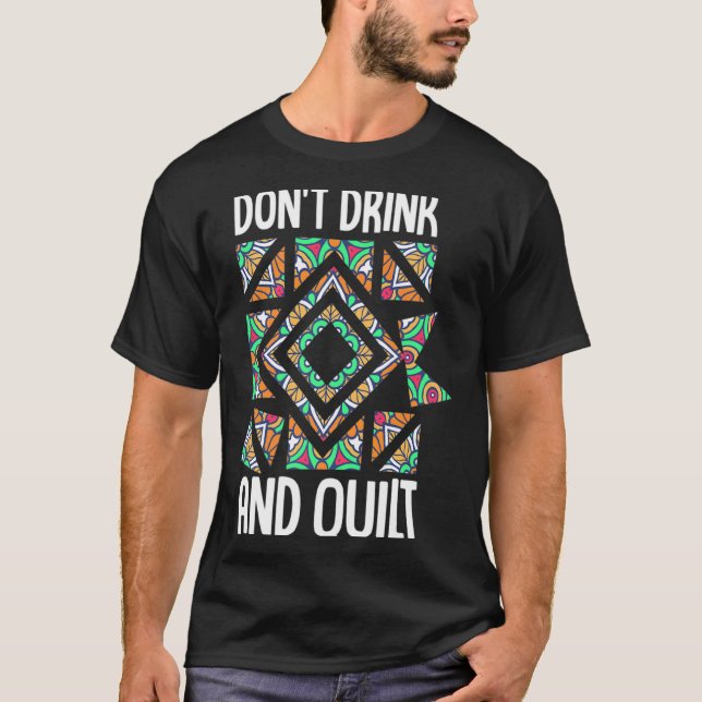 Dont Drink And Quilt Quilting Knitting Sewing Cro  T-Shirt (Vorderseite)