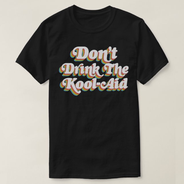 Dont Drink The KoolAid Psychedelic Design T-Shirt (Design vorne)