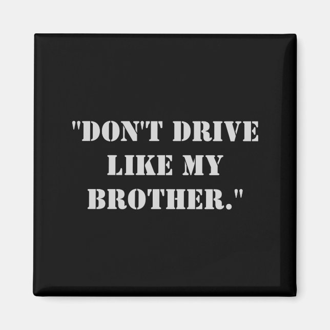 Dont Drive Like My Brother  Magnet (Vorne)