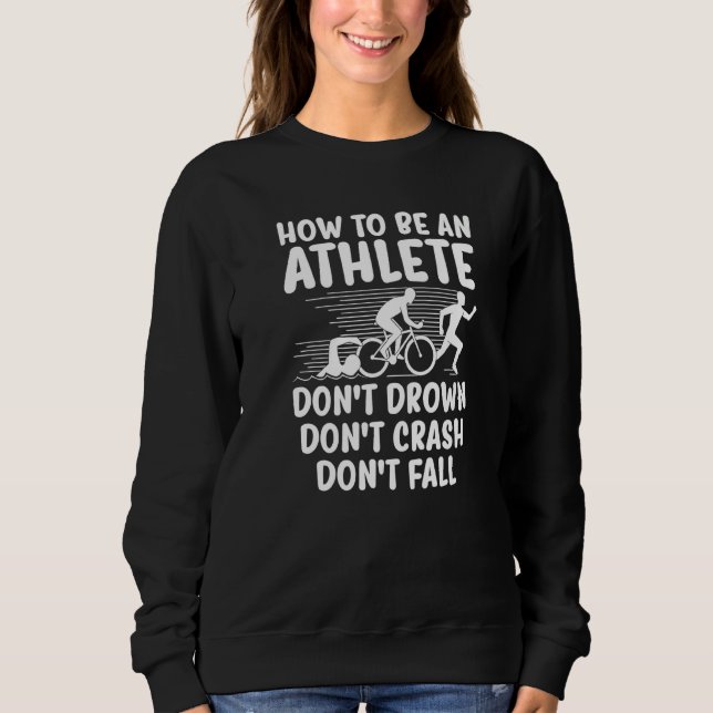 Don't Drown Don't Crash Don't Fall  Triathlete Tri Sweatshirt (Vorderseite)