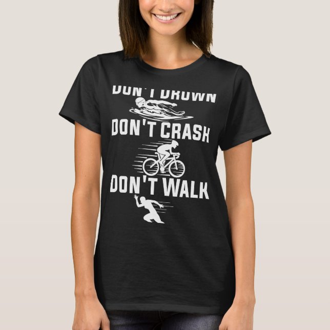 Don't Drown Don't Crash Don't Walk Triathlon Marat T-Shirt (Vorderseite)