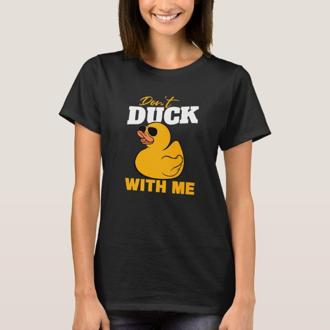 Don't Duck With Me Bath Duckie Yellow Rubber Duck T-Shirt (Vorderseite)
