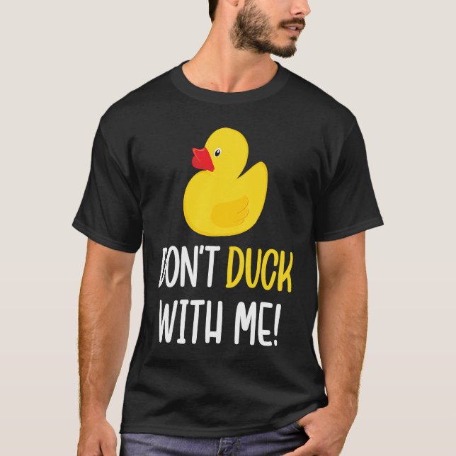 Don't Duck With Me  Rubber Duck Men Women T-Shirt (Vorderseite)