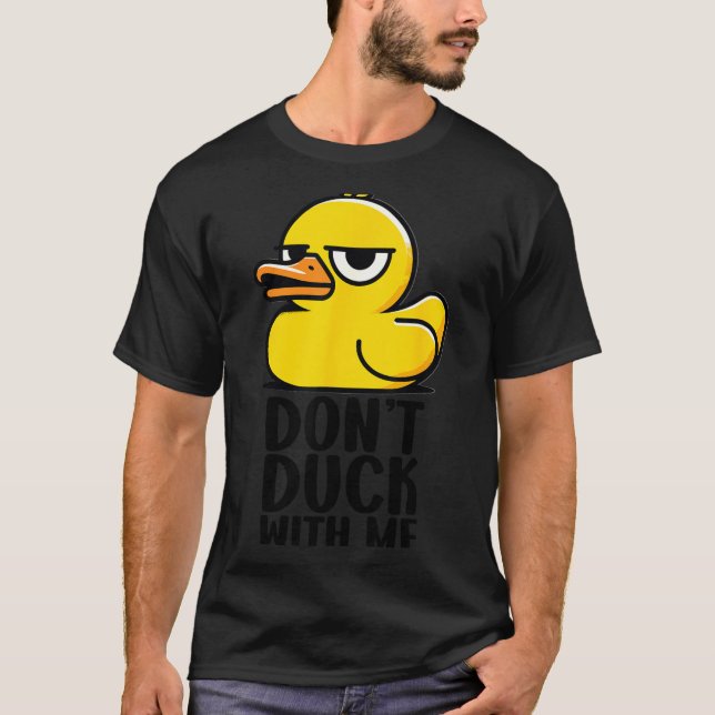 Don't Duck With Me, Rubber Ducky Funny Meme Cool D T-Shirt (Vorderseite)