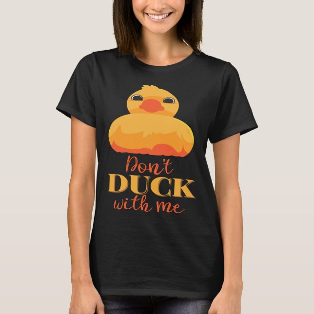 Dont Duck with Me T-Shirt (Vorderseite)