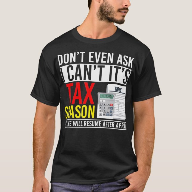 Dont Even Ask I Cant Its Tax Season  T-Shirt (Vorderseite)